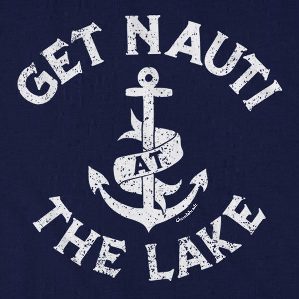 Get Nauti At The Lake T-Shirt - Chowdaheadz