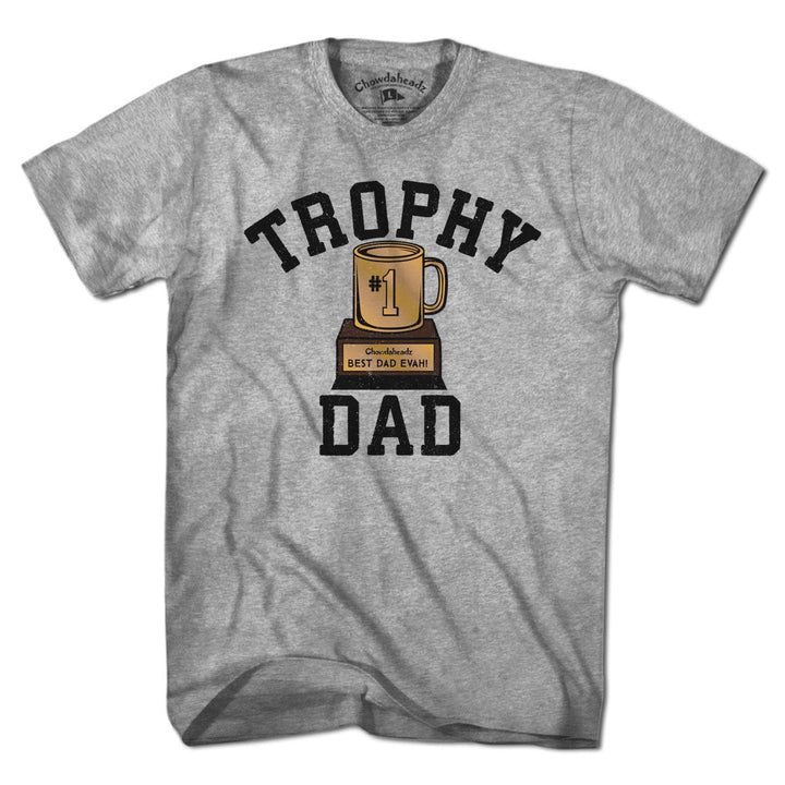 Trophy Dad T-Shirt - Chowdaheadz