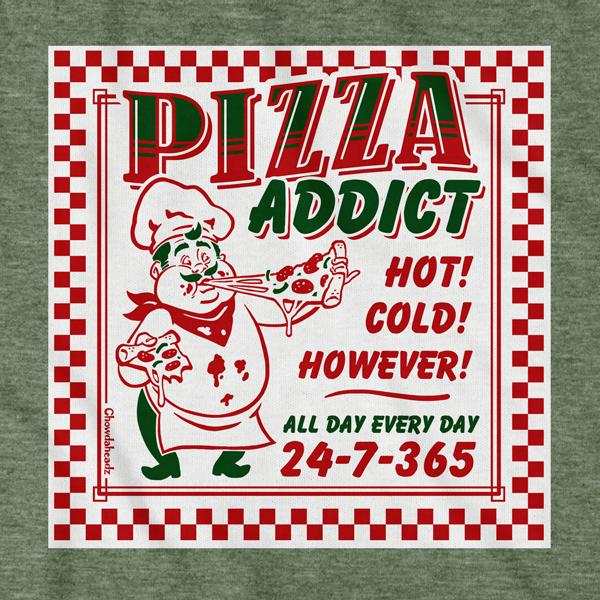 Pizza Addict T-Shirt - Chowdaheadz