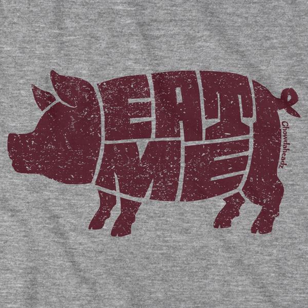 Eat Me Pig T-Shirt - Chowdaheadz