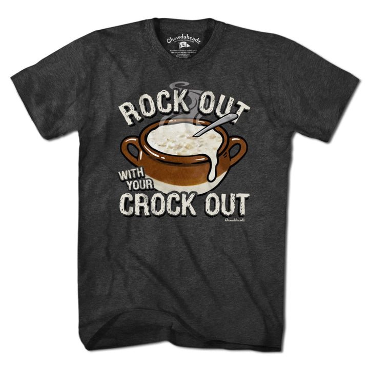 Rock Out With Your Crock Out T-Shirt - Chowdaheadz