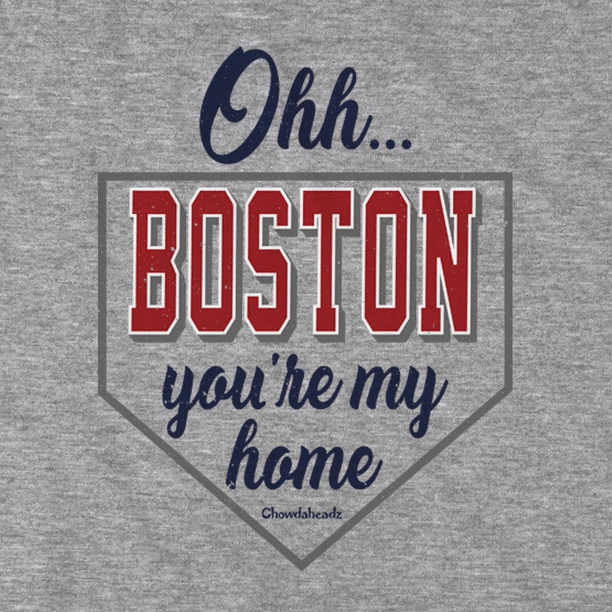 Ohh Boston You're My Home T-Shirt - Chowdaheadz