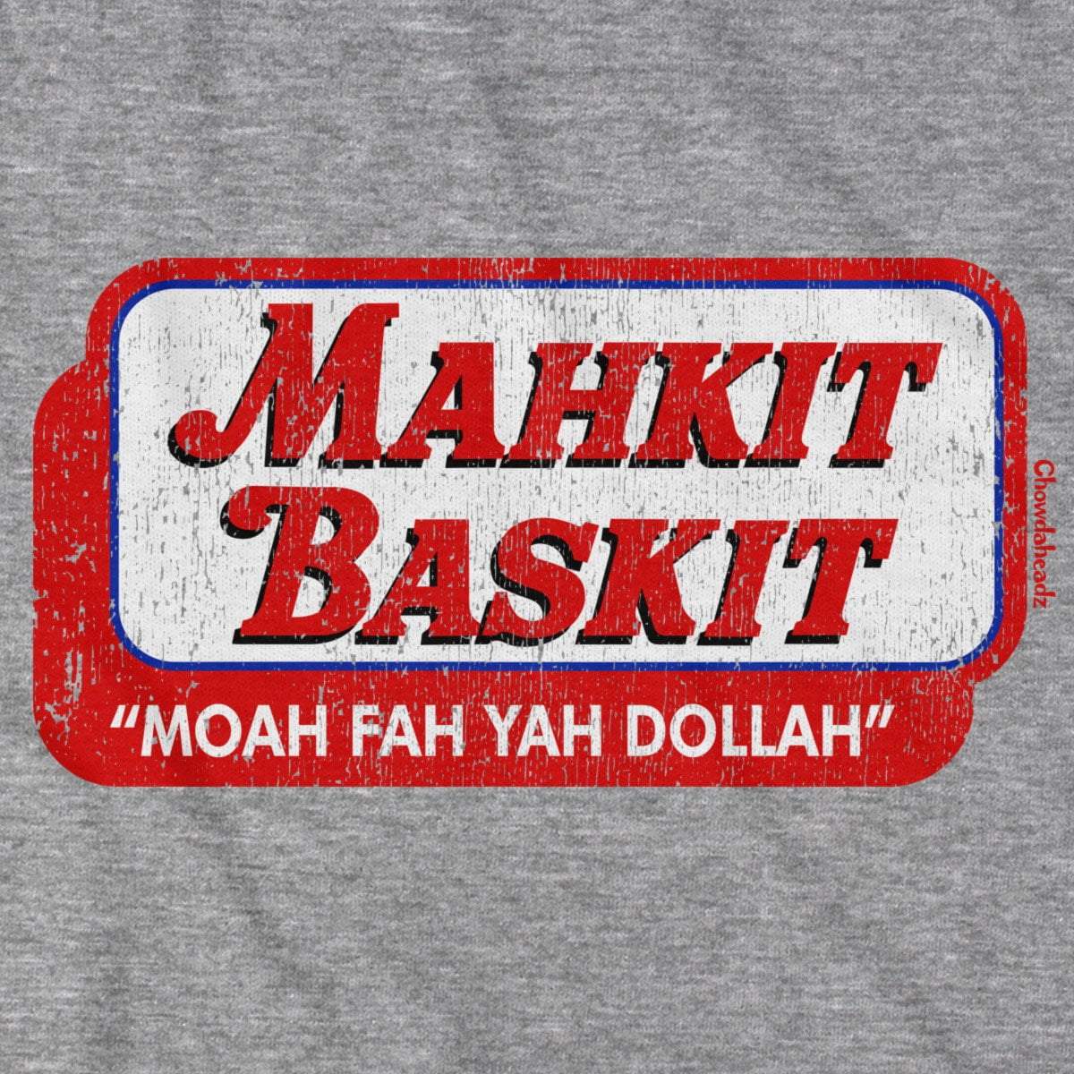 Mahkit Baskit T-Shirt - Chowdaheadz