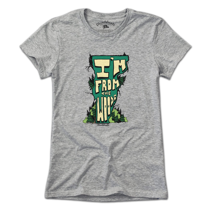 I'm From the Woods Vermont T-Shirt - Chowdaheadz