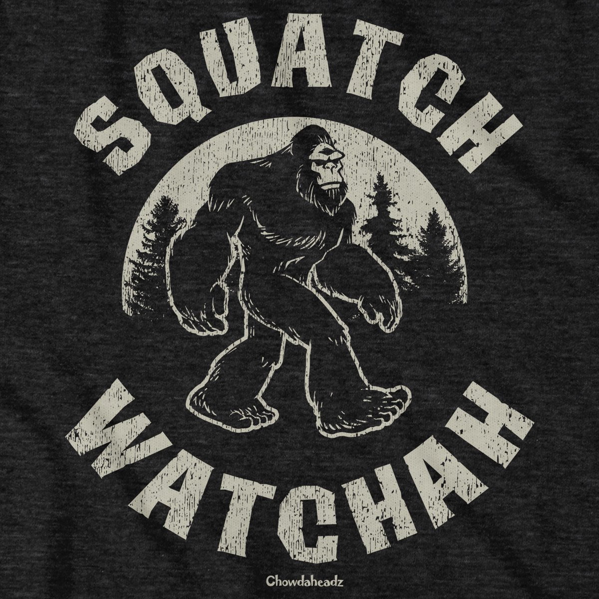 Squatch Watchah T-Shirt - Chowdaheadz
