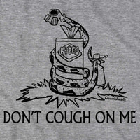 Don't Cough On Me T-Shirt - Chowdaheadz