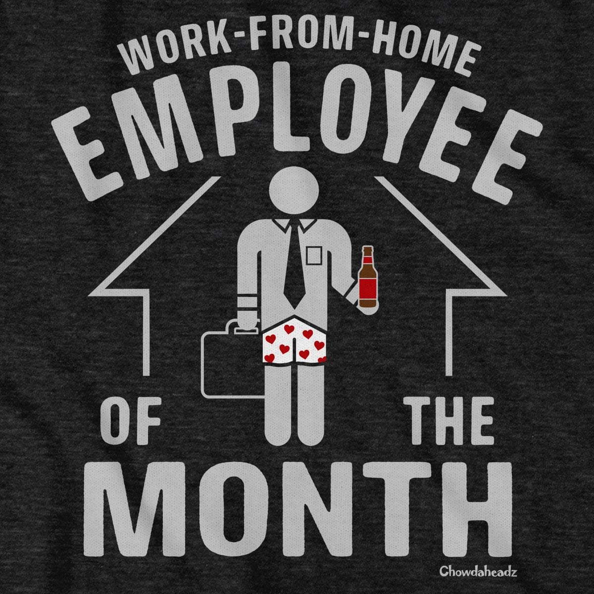 Work-From-Home Employee of the Month T-Shirt - Chowdaheadz