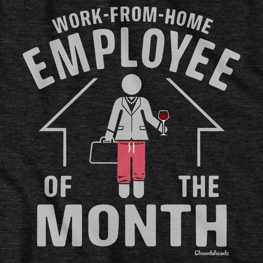 Work-From-Home Employee of the Month T-Shirt - Chowdaheadz