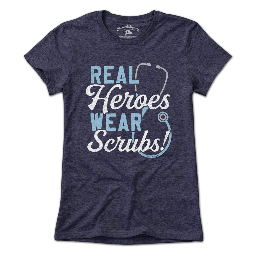 Real Heroes Wear Scrubs T-Shirt - Chowdaheadz