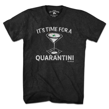 It's Time For a Quarantini T-Shirt - Chowdaheadz