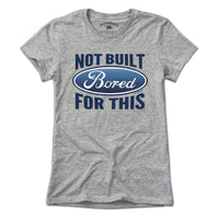 Bored: Not Built For This T-Shirt - Chowdaheadz