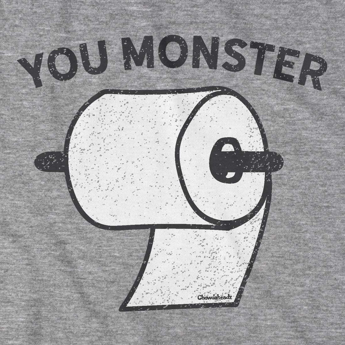 You Monster T-Shirt - Chowdaheadz