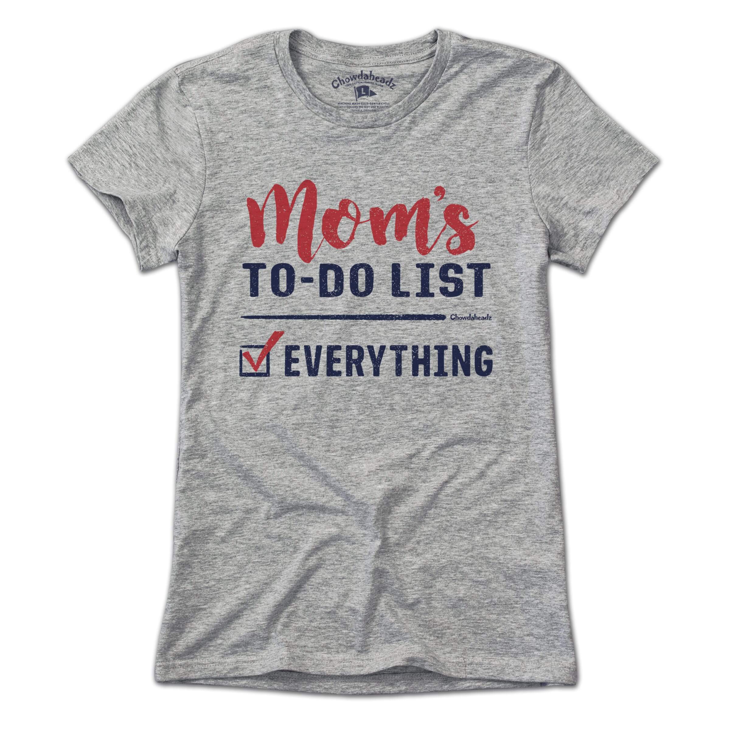 Mom's To-Do List T-Shirt - Chowdaheadz