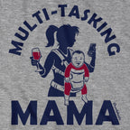 Multi-Tasking Mama T-Shirt - Chowdaheadz