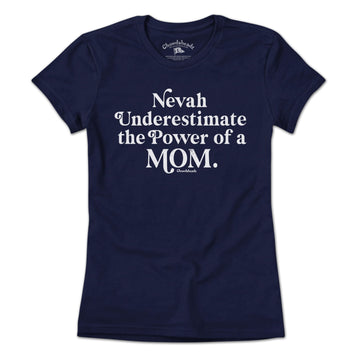 Nevah Underestimate a Mom T-Shirt - Chowdaheadz