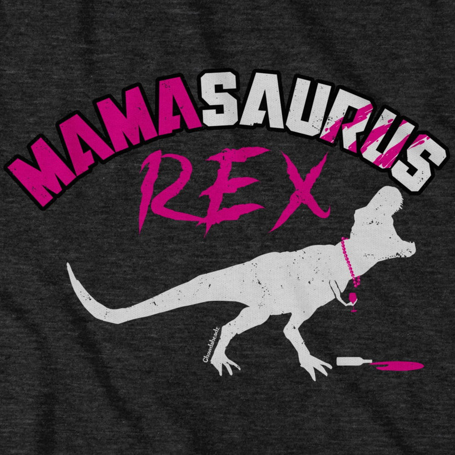 MAMAsaurus Rex T-Shirt - Chowdaheadz