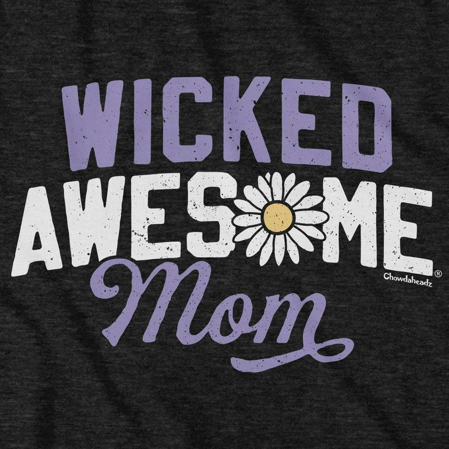 Wicked Awesome Mom T-Shirt - Chowdaheadz