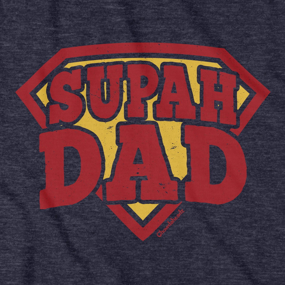Supah Dad T-Shirt - Chowdaheadz