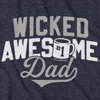 Wicked Awesome Dad T-Shirt - Chowdaheadz