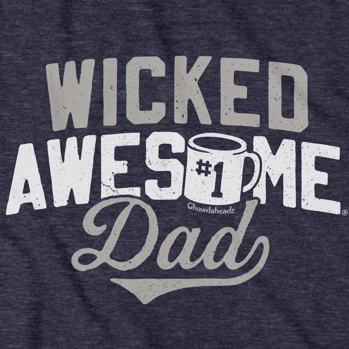 Wicked Awesome Dad T-Shirt - Chowdaheadz