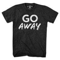 GO Away T-Shirt - Chowdaheadz