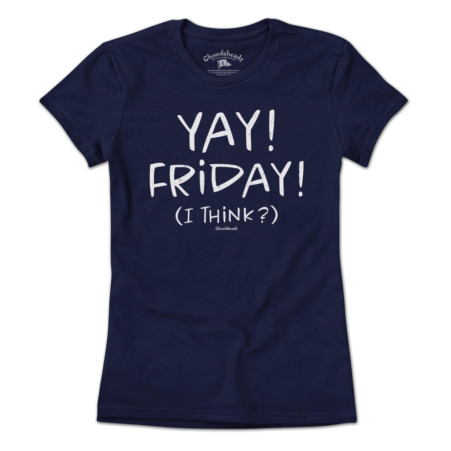 Yay! Friday! T-Shirt - Chowdaheadz