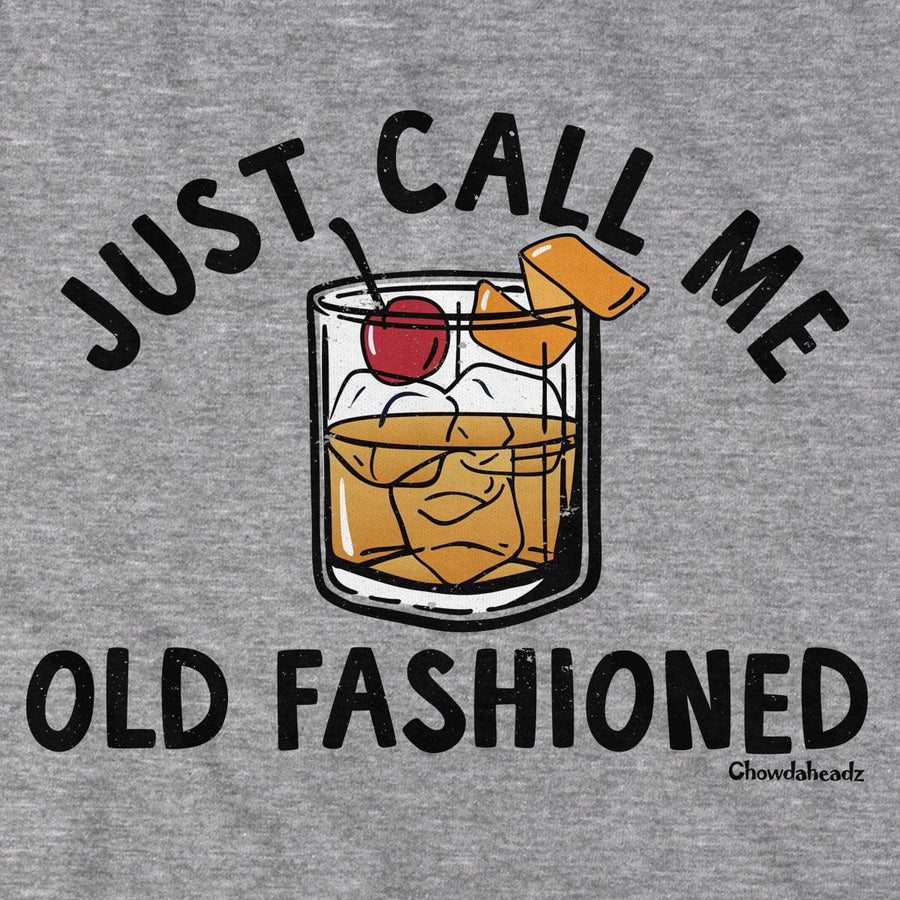Just Call Me Old Fashioned T-Shirt - Chowdaheadz