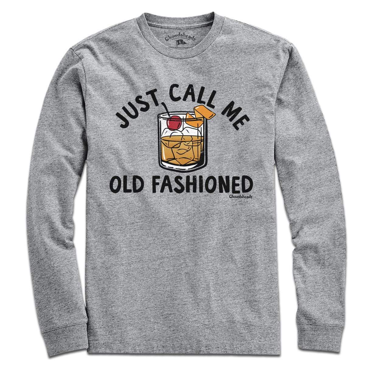 Just Call Me Old Fashioned T-Shirt - Chowdaheadz