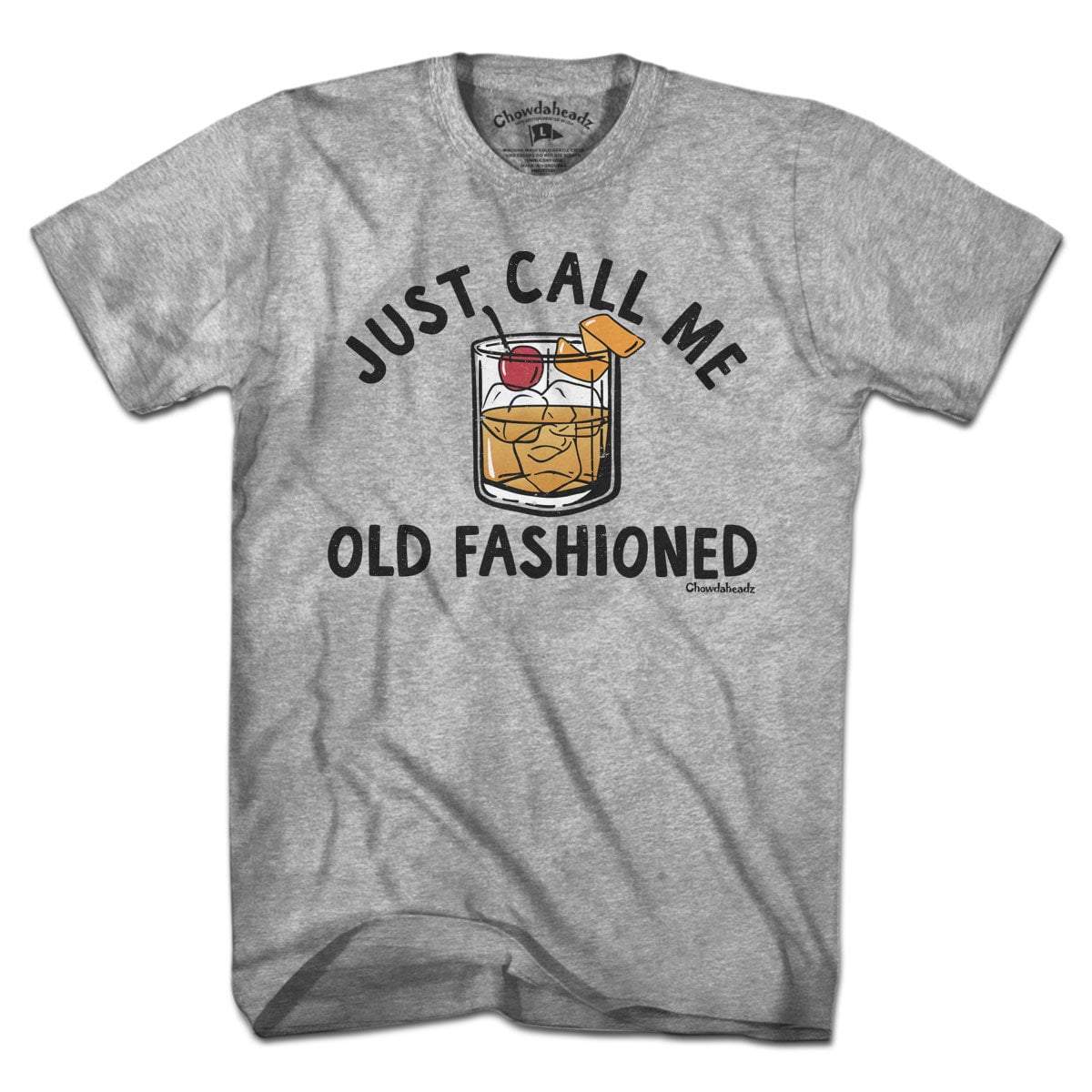 Just Call Me Old Fashioned T-Shirt - Chowdaheadz