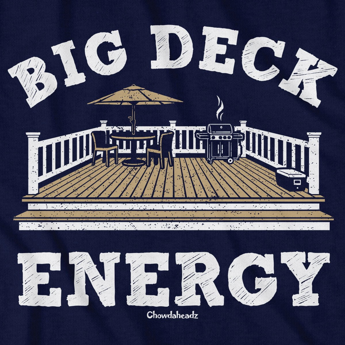 Big Deck Energy T-Shirt - Chowdaheadz
