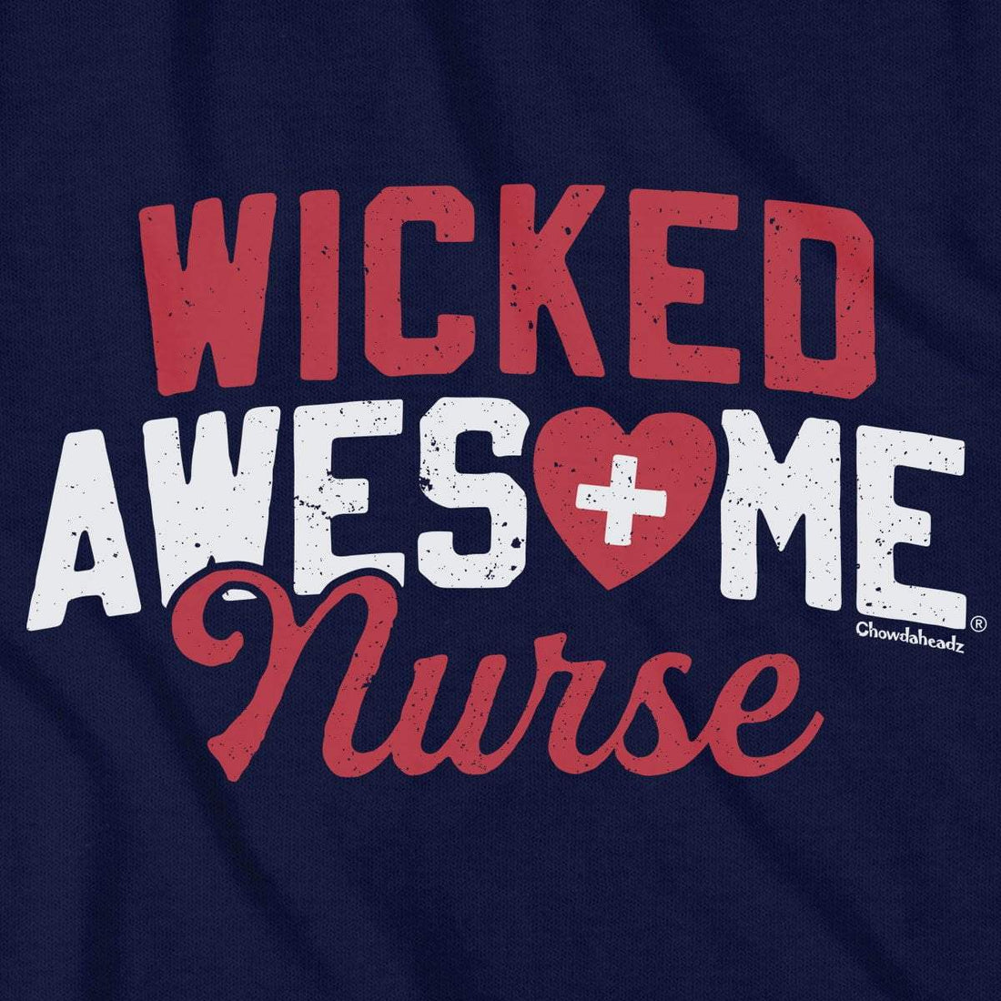 Wicked Awesome Nurse T-Shirt - Chowdaheadz