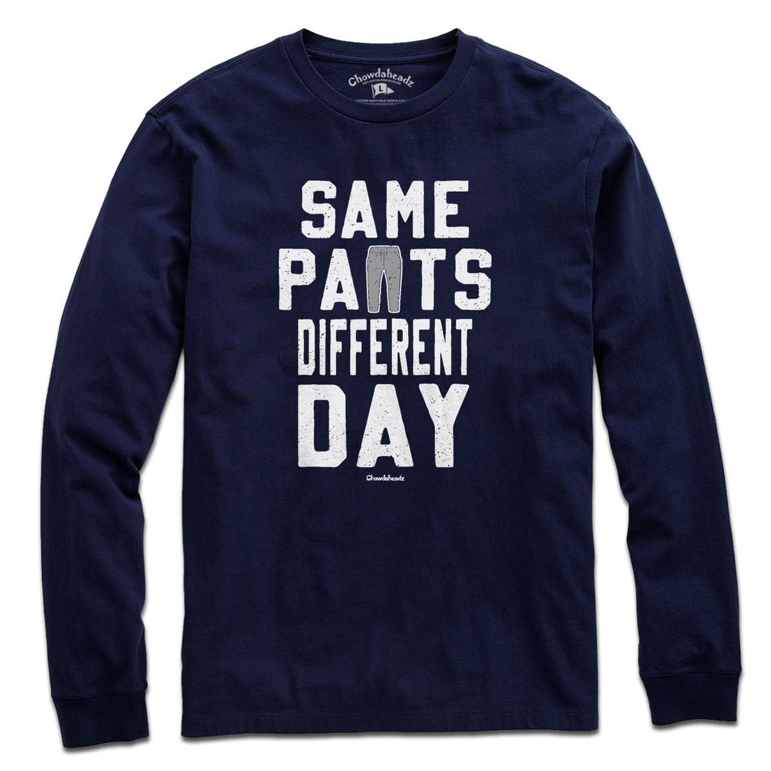 Same Pants Different Day T-Shirt - Chowdaheadz