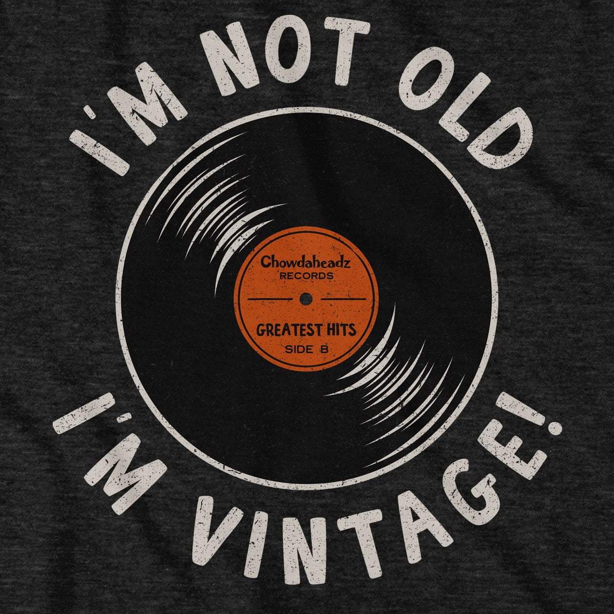 I'm Not Old I'm Vintage T-Shirt - Chowdaheadz