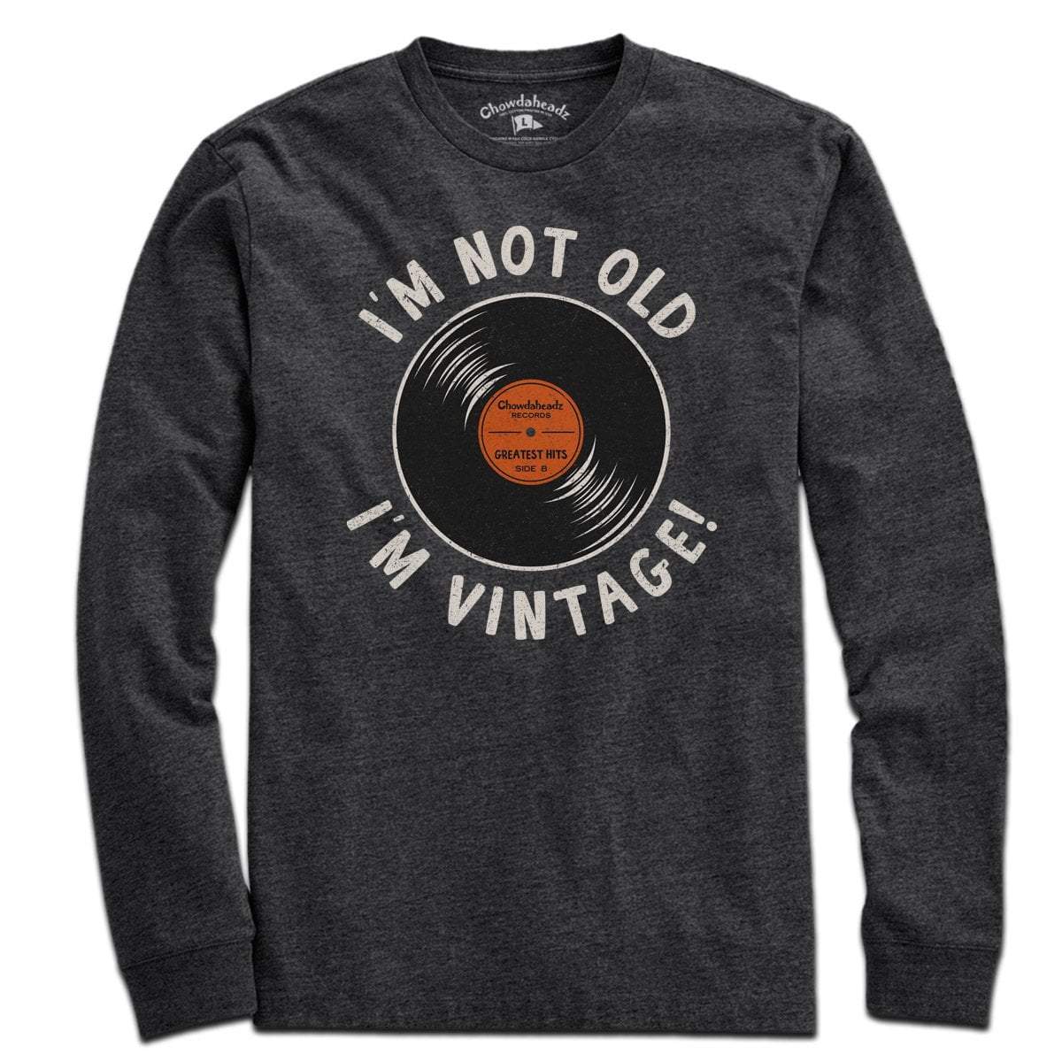 I'm Not Old I'm Vintage T-Shirt - Chowdaheadz