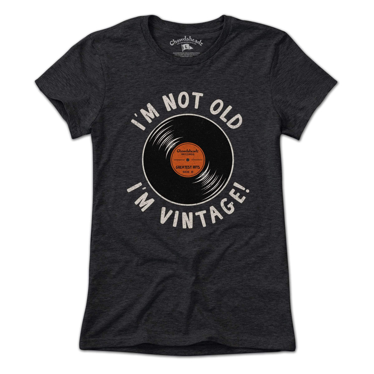 I'm Not Old I'm Vintage T-Shirt - Chowdaheadz