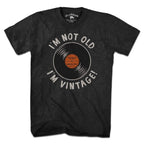 I'm Not Old I'm Vintage T-Shirt - Chowdaheadz