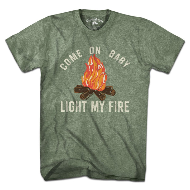 Come On Baby Light My Fire T-Shirt - Chowdaheadz