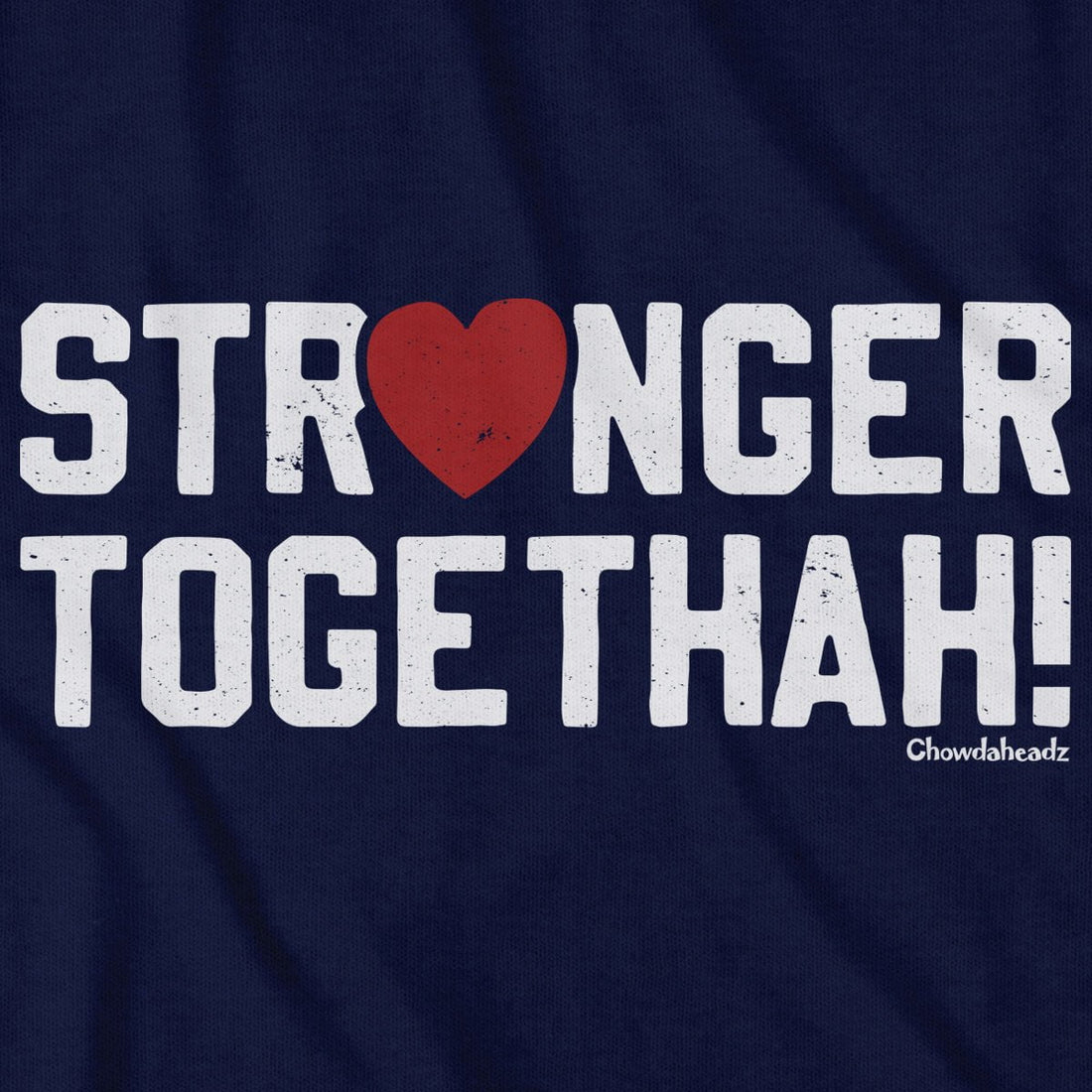 Stronger Togethah T-Shirt - Chowdaheadz