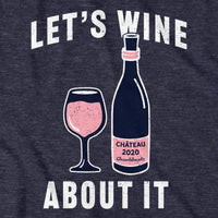 Let's Wine About It T-Shirt - Chowdaheadz