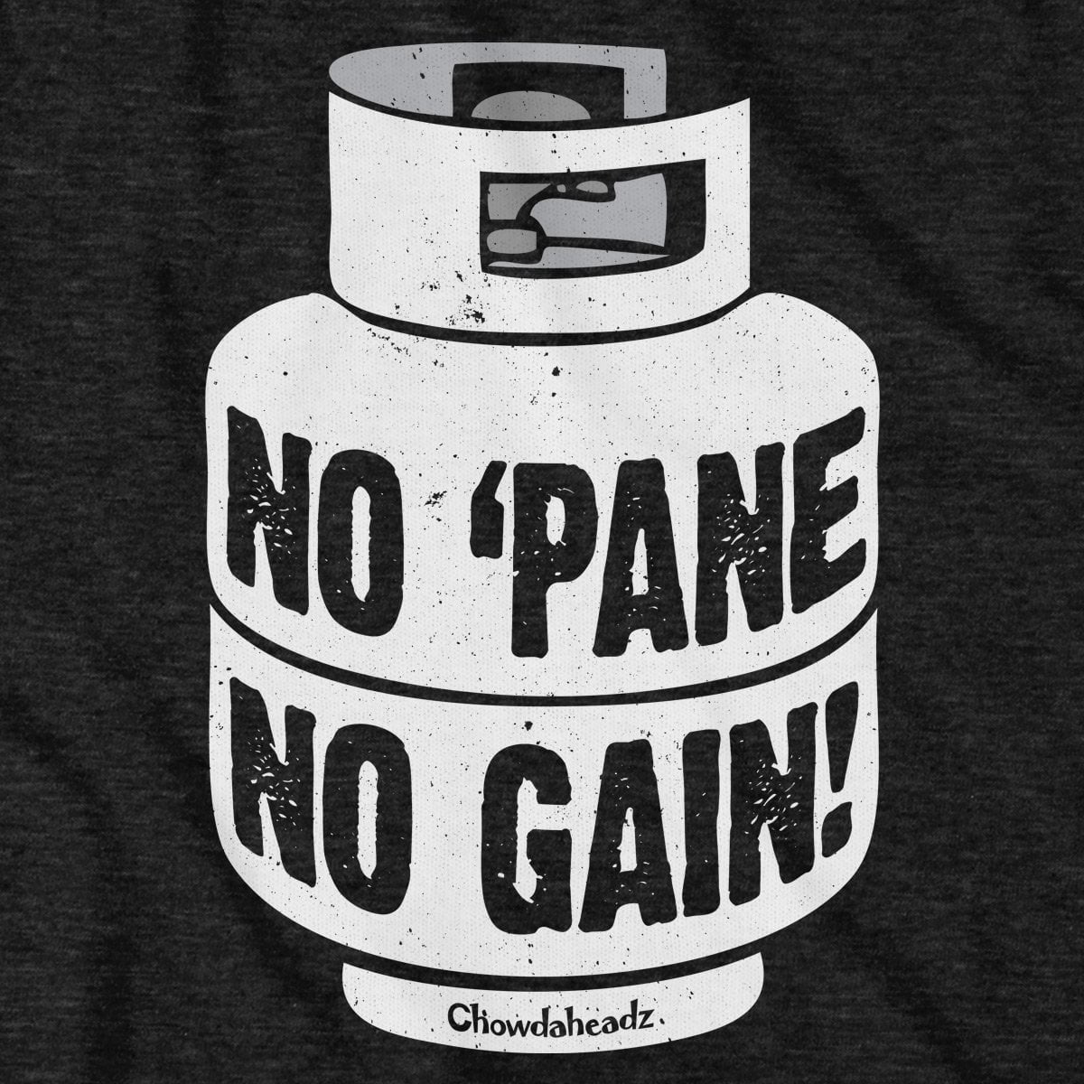 No 'Pane, No Gain T-Shirt - Chowdaheadz
