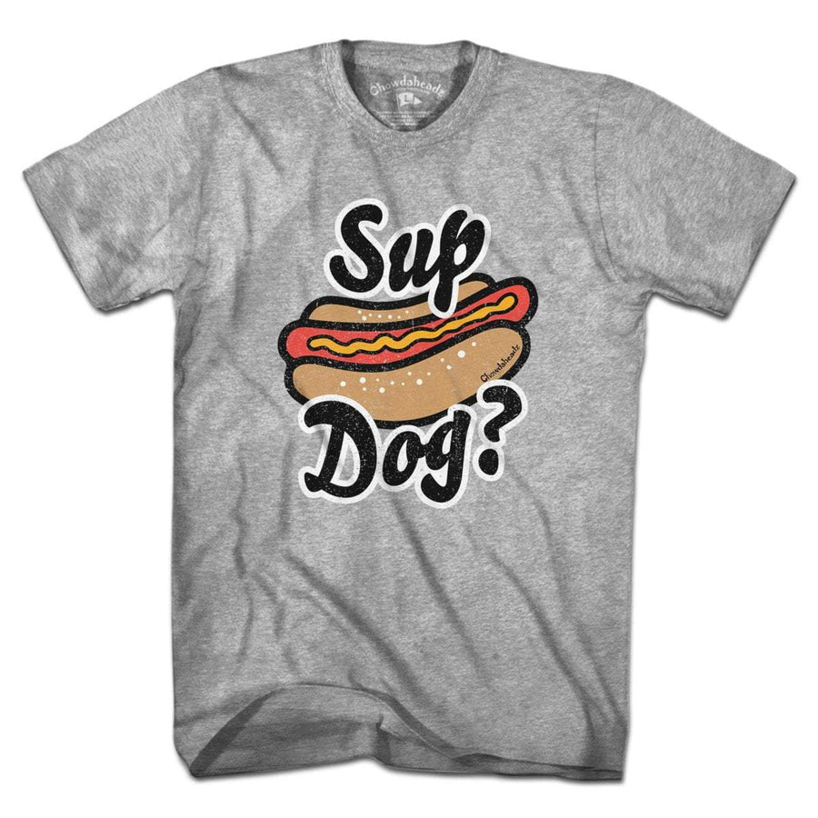 Sup Dog? T-Shirt - Chowdaheadz