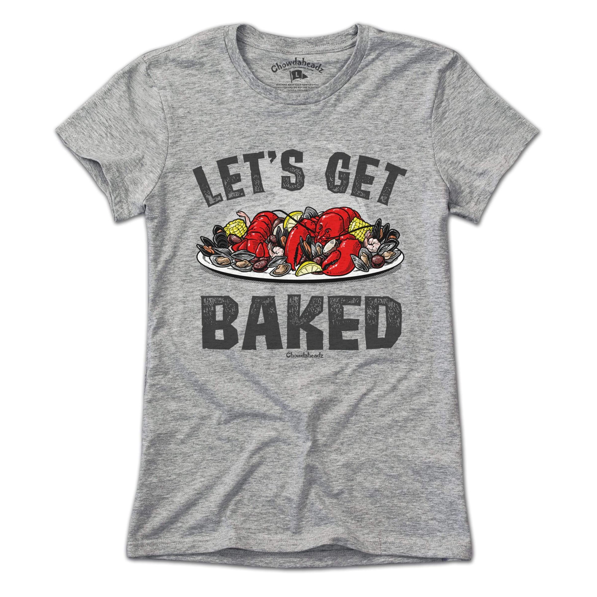Let's Get Baked T-Shirt - Chowdaheadz