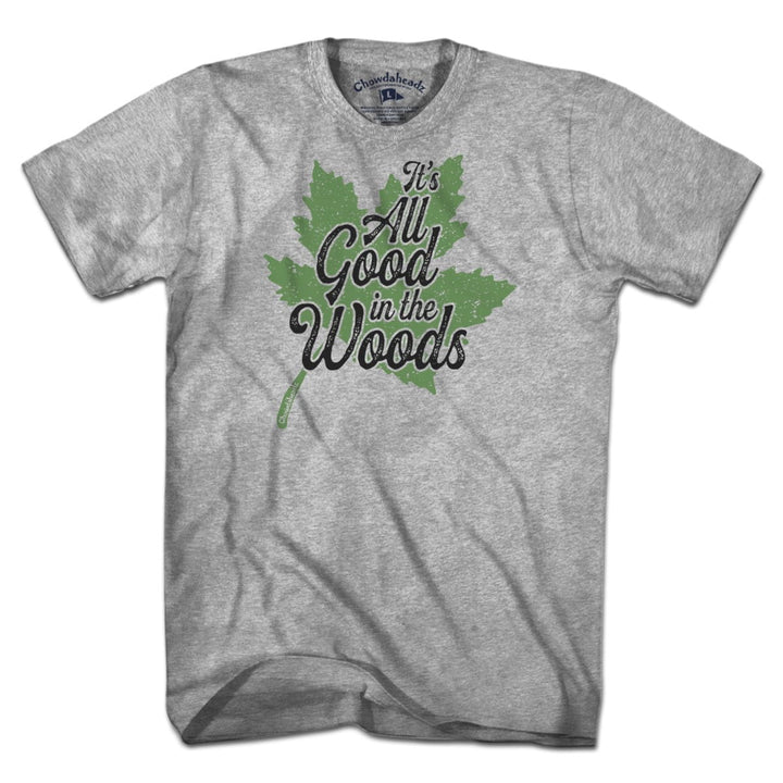 It's All Good In The Woods T-Shirt - Chowdaheadz