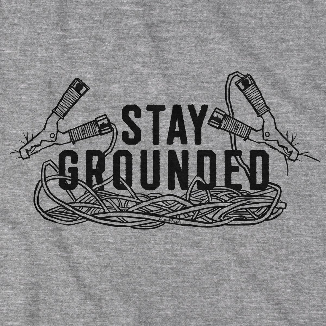 Stay Grounded T-Shirt - Chowdaheadz