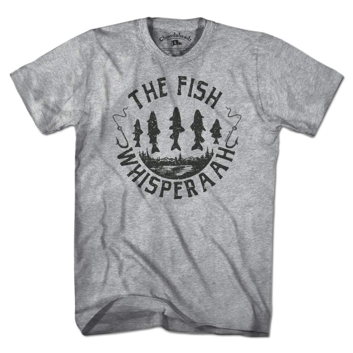 The Fish Whisperaah T-Shirt - Chowdaheadz