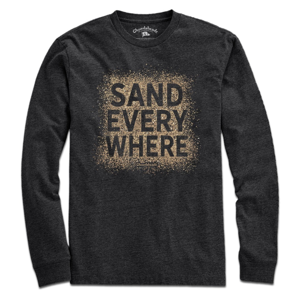 Sand Everywhere T-Shirt - Chowdaheadz
