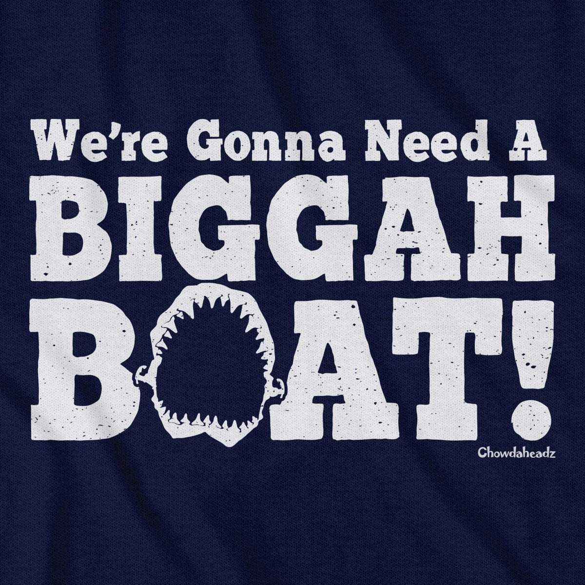 We're Gonna Need A Biggah Boat T-shirt - Chowdaheadz