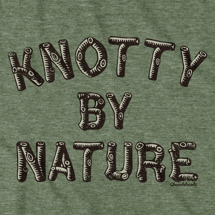 Knotty By Nature T-Shirt - Chowdaheadz