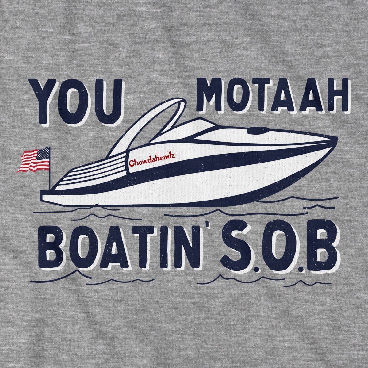You Motaah Boatin' S.O.B T-Shirt - Chowdaheadz