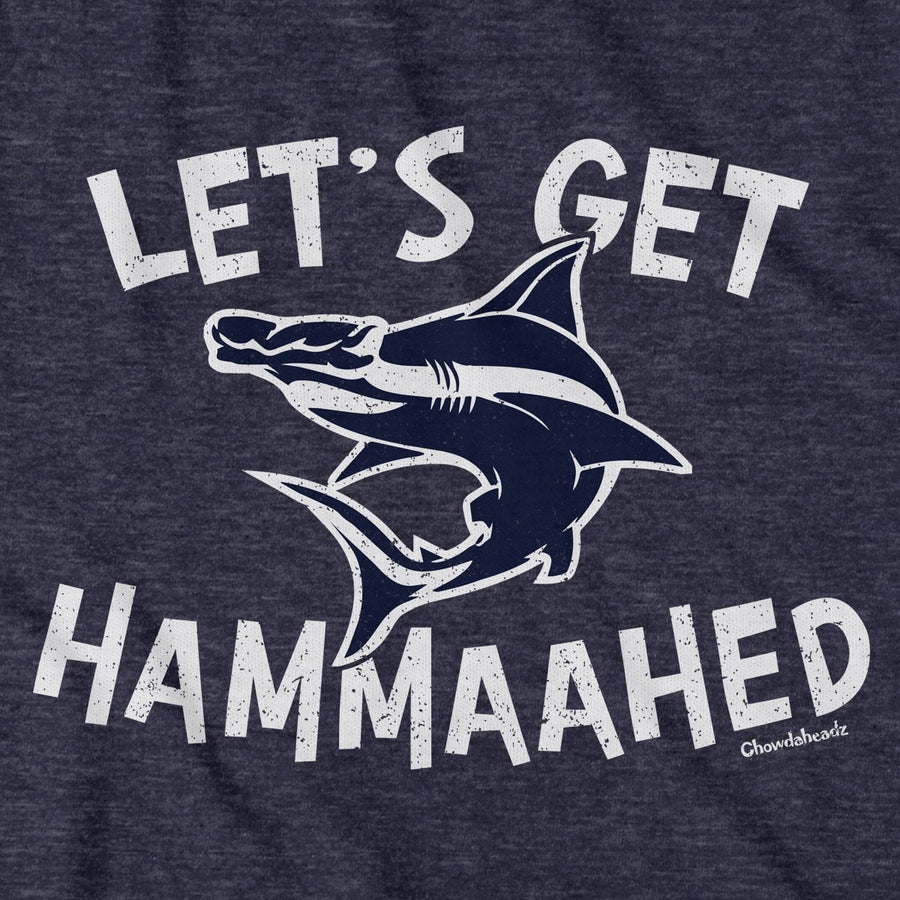 Let's Get Hammaahed T-Shirt - Chowdaheadz